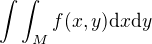 $\int\int _M f(x,y) \d x \d y$
