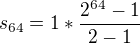 $s_{64} = 1 * \frac{2^{64}-1}{2-1}$