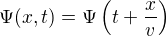 $\Psi(x,t) = \Psi \(t+\frac{x}{v}\) $