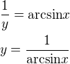 $\frac{1}{y}=\mathrm{arcsin}{x}\nly=\frac{1}{\mathrm{arcsin}{x}}$