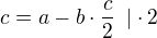$c=a-b\cdot \frac{c}{2}\enspace | \cdot 2$