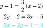 $y-1=\frac 32\left(x-2\right)\\2y-2=3x-6\\\color{cyan}3x-2y-4=0$