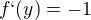 $ f`(y) = -1$