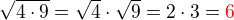$\sqrt {4\cdot 9}=\sqrt 4\cdot \sqrt9 = 2\cdot 3 = \color{red}6$