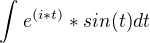 $\int_{}^{} e^{(i*t)}*sin(t) dt$