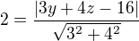 $2=\frac{|3y+4z-16|}{\sqrt{3^2+4^2}}$