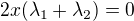 $2x(\lambda_1+\lambda_2)=0$
