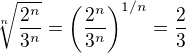 $\sqrt[n]{\frac{2^n}{3^n}} = \(\frac{2^n}{3^n}\)^{1/n} = \frac 23$