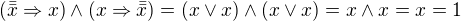 $(\bar{\bar{x}}\Rightarrow x)\wedge (x\Rightarrow \bar{\bar{x}}) = (x\vee x)\wedge (x\vee x)= x\wedge x=x=1$