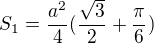 $S_{1}=\frac{a^{2}}{4}(\frac{\sqrt{3}}{2}+\frac{\pi }{6})$