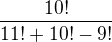 $\frac{10!}{11!+10!-9!}$