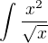 $\int_{}^{}\frac{x^{2}}{\sqrt{x}}$