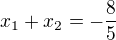 $x_1+x_2=-\frac{8}{5}$