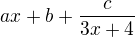 kopírovat do textarea $ ax+b +\frac c{3x+4}$