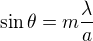 $\sin\theta=m\frac{\lambda}a$