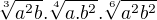 $\sqrt[3]{a^{2}b}.\sqrt[4]{a.b^{2}}. \sqrt[6]{a^{2}b^{2}}$