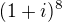 $(1+i)^{8}$