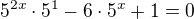 $5^{2x}\cdot 5^1-6\cdot 5^x+1=0$