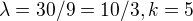 $\lambda =30/9=10/3, k=5$