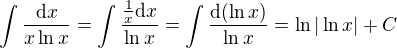 $\int\frac{\mathrm{d}x}{x\ln x}=\int\frac{\frac{1}{x}\mathrm{d}x}{\ln x}=\int\frac{\mathrm{d}(\ln x)}{\ln x}=\ln|\ln x|+C$