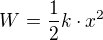 $W=\frac{1}{2}k\cdot x^{2}$