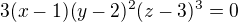 $3(x-1)(y-2)^{2}(z-3)^{3}=0$