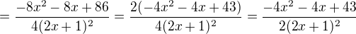$=\frac{-8x^2-8x+86}{4(2x+1)^2}=\frac{2(-4x^2-4x+43)}{4(2x+1)^2}=\frac{-4x^2-4x+43}{2(2x+1)^2}$