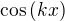 $\cos{(kx)}$