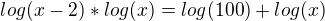 kopírovat do textarea $log(x-2) * log(x)=log(100)+log(x)$