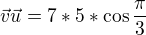 $\vec{v}\vec{u}=7*5*\cos \frac{\pi }{3}$