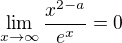 $\lim_{x\to \infty}\frac{x^{2 - a}}{e^{x}}= 0$