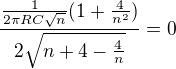 $\frac{\frac{1}{2\pi RC\sqrt{n}}(1+\frac{4}{n^2})}{2\sqrt{n+4-\frac{4}{n}}} = 0$