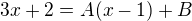 $3x+2 = A(x-1)+B$