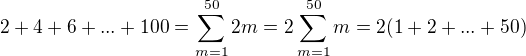 $2 + 4 + 6 + ... + 100 = \sum_{m=1}^{50}2m = 2\sum_{m=1}^{50}m = 2(1+2+ ...+50)$