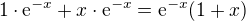 $1\cdot \mathrm{e}^{-x}+x\cdot \mathrm{e}^{-x}=\mathrm{e}^{-x}(1+x)$
