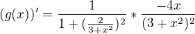$(g(x))'= \frac{1}{1+(\frac{2}{3+x^2 })^2 } * \frac{-4x}{(3+x^2 )^2 }$