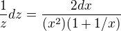 $ \frac 1zdz = \frac {2dx}{(x^2)(1+1/x)}$