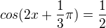 $cos ( 2x + \frac{1}{3}\pi ) = \frac{1}{2}$