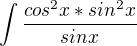 $\int \frac{cos^{2}x * sin^{2}x}{sinx}$