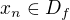 $x_{n} \in D_{f}$