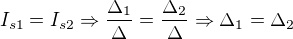 $I_{s1}=I_{s2} \Rightarrow \frac{\Delta _1}{\Delta } = \frac{\Delta _2}{\Delta } \Rightarrow \Delta _1 = \Delta _2$