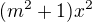 $(m^2 + 1)x^2$