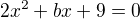 kopírovat do textarea $2x^{2} + bx + 9 = 0$