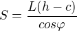 $S=\frac{L(h-c)}{cos\varphi }$