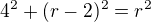 $4^2 + (r-2)^2 = r^2$