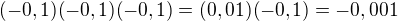 $(-0,1)(-0,1)(-0,1)=(0,01)(-0,1)=-0,001$