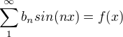 $\sum_{1}^{\infty}b_nsin(nx)=f(x)$
