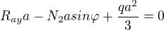 $R_{ay}a-N_{2}asin\varphi +\frac{qa^{2}}{3}=0$