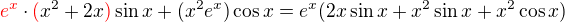 $\color{red}e^x\color{black}\cdot\color{red}(\color{black}x^2+2x\color{red})\color{black}\sin x+(x^2e^x)\cos x=e^x(2x\sin x+x^{2}\sin x+x^{2}\cos x)$