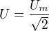 $U=\frac{U_{m}}{\sqrt{2}}$